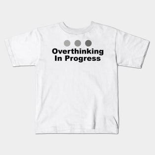 Dot Dot Dot Overthinking In Progress Sayings Sarcasm Humor Quotes Kids T-Shirt